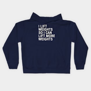 I Lift Weights So I Can Lift More Weights Kids Hoodie